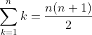 \sum_{k=1}^{n}k=\frac{n(n+1)}{2}